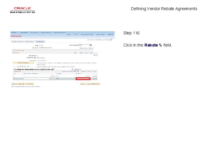 Defining Vendor Rebate Agreements Step 116 Click in the Rebate % field. 