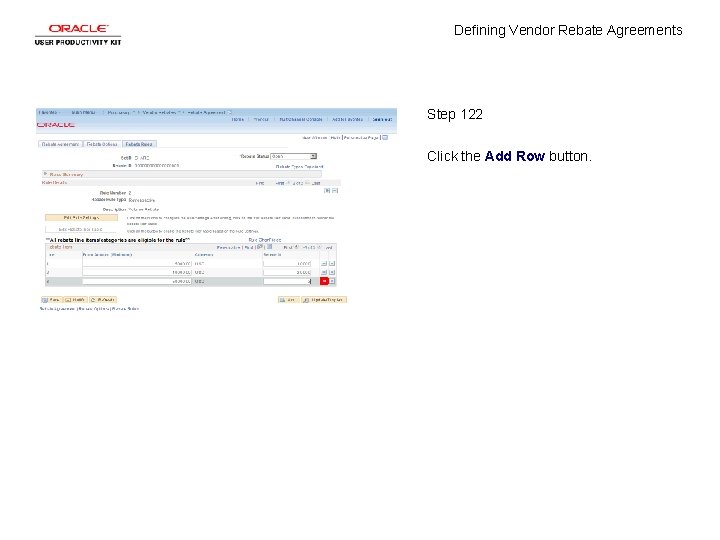 Defining Vendor Rebate Agreements Step 122 Click the Add Row button. 