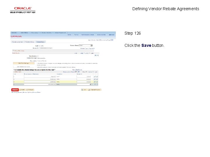 Defining Vendor Rebate Agreements Step 126 Click the Save button. 