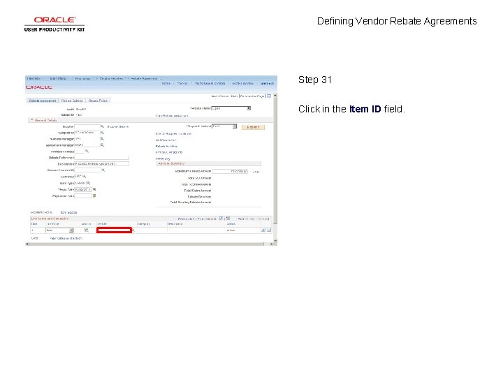 Defining Vendor Rebate Agreements Step 31 Click in the Item ID field. 