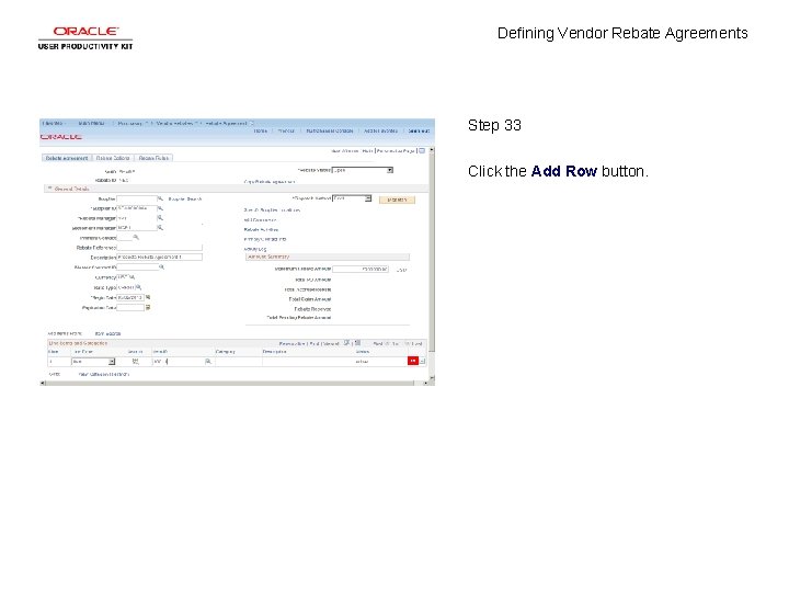 Defining Vendor Rebate Agreements Step 33 Click the Add Row button. 