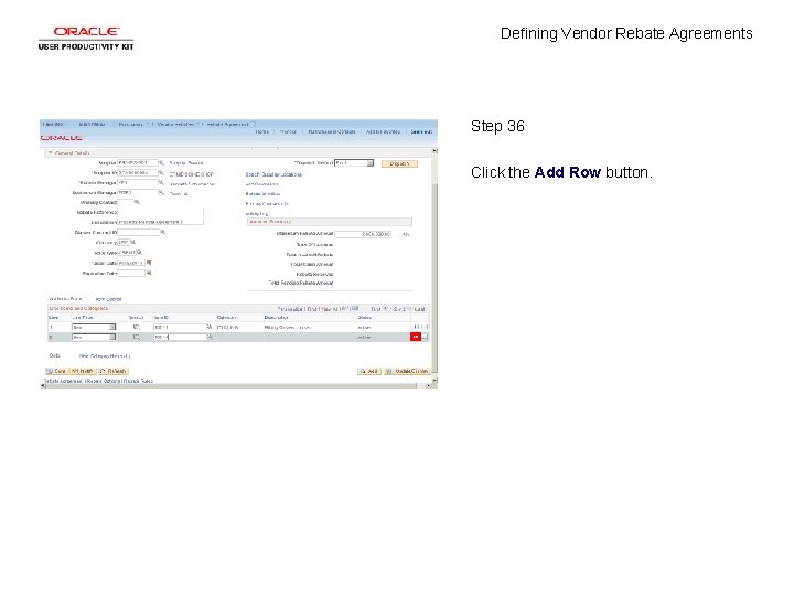 Defining Vendor Rebate Agreements Step 36 Click the Add Row button. 