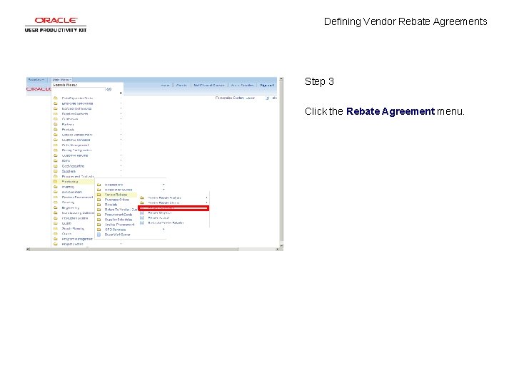 Defining Vendor Rebate Agreements Step 3 Click the Rebate Agreement menu. 