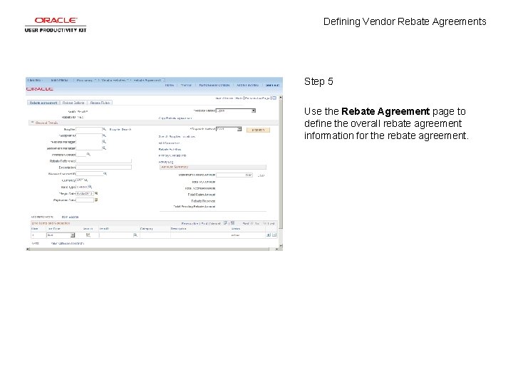 Defining Vendor Rebate Agreements Step 5 Use the Rebate Agreement page to define the