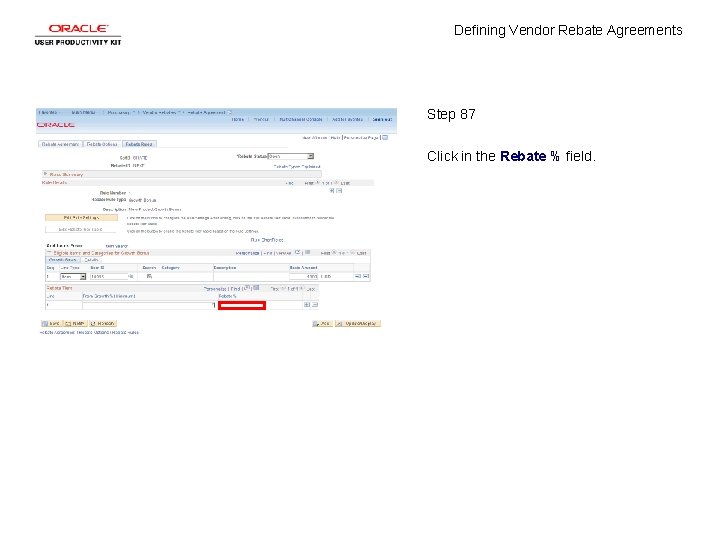 Defining Vendor Rebate Agreements Step 87 Click in the Rebate % field. 