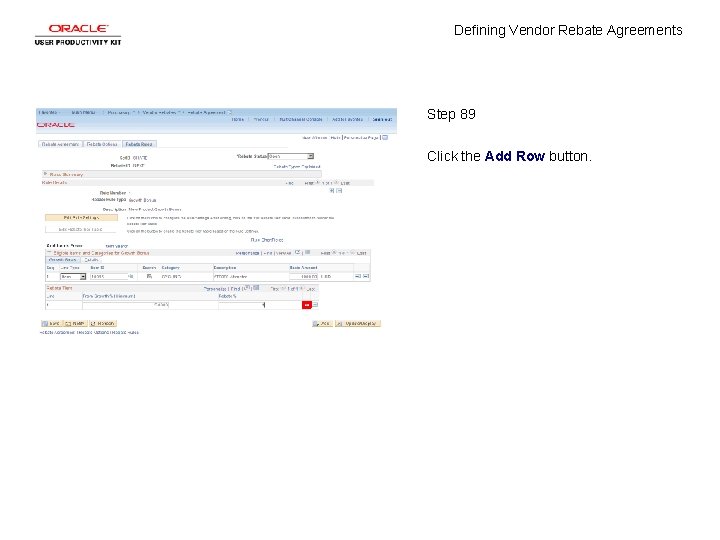 Defining Vendor Rebate Agreements Step 89 Click the Add Row button. 