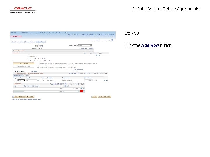 Defining Vendor Rebate Agreements Step 93 Click the Add Row button. 