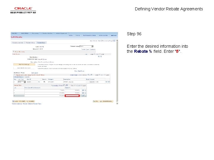 Defining Vendor Rebate Agreements Step 96 Enter the desired information into the Rebate %