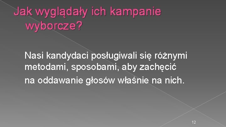 Jak wyglądały ich kampanie wyborcze? Nasi kandydaci posługiwali się różnymi metodami, sposobami, aby zachęcić