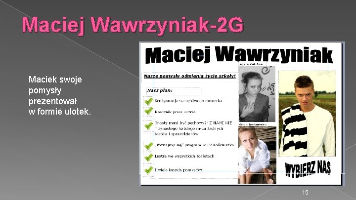 Maciej Wawrzyniak-2 G Maciek swoje pomysły prezentował w formie ulotek. 15 