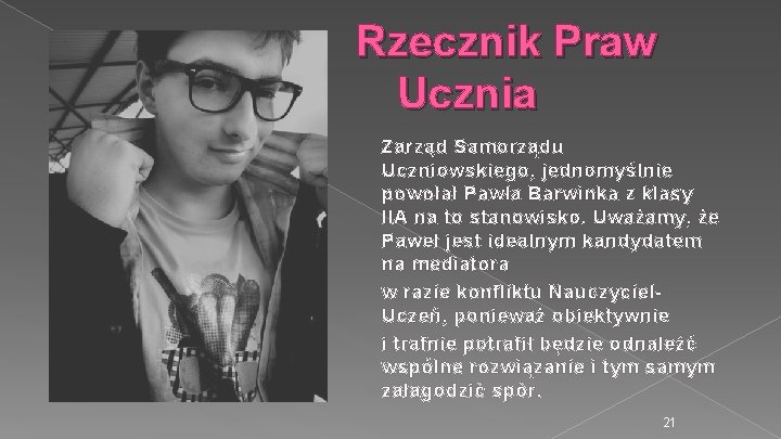 Rzecznik Praw Ucznia Zarząd Samorządu Uczniowskiego, jednomyślnie powołał Pawła Barwinka z klasy IIA na