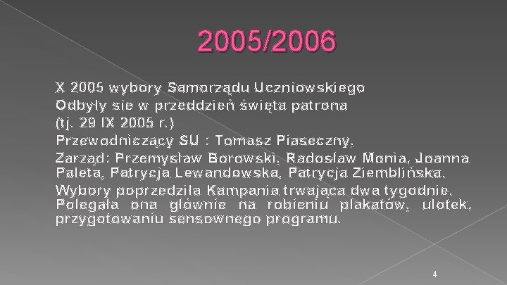 2005/2006 X 2005 wybory Samorządu Uczniowskiego Odbyły sie w przeddzień święta patrona (tj. 29