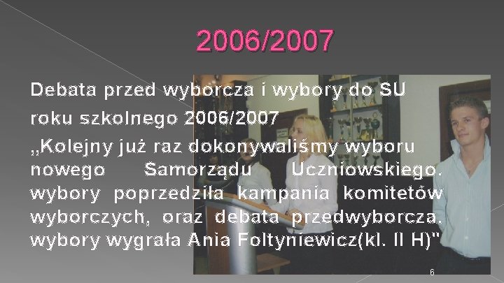 2006/2007 Debata przed wyborcza i wybory do SU roku szkolnego 2006/2007 „Kolejny już raz