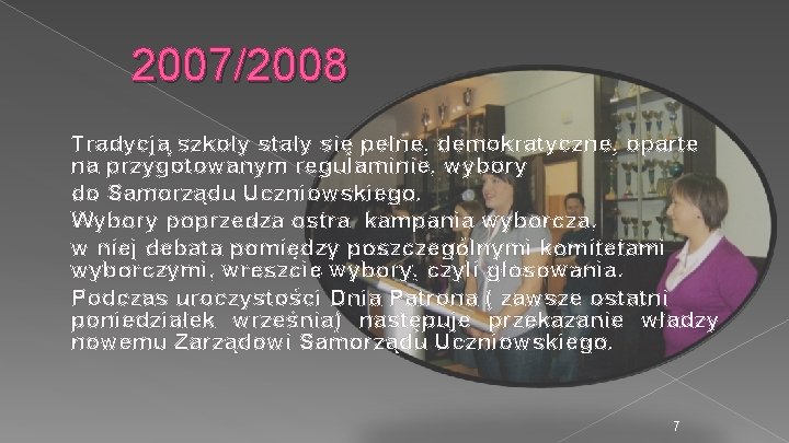 2007/2008 Tradycją szkoły stały się pełne, demokratyczne, oparte na przygotowanym regulaminie, wybory do Samorządu