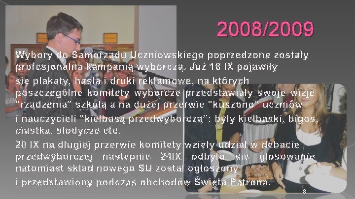 2008/2009 Wybory do Samorządu Uczniowskiego poprzedzone zostały profesjonalną kampanią wyborczą. Już 18 IX pojawiły
