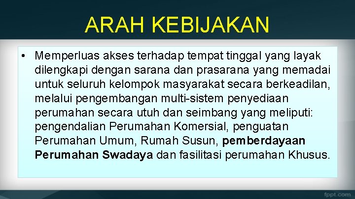 ARAH KEBIJAKAN • Memperluas akses terhadap tempat tinggal yang layak dilengkapi dengan sarana dan