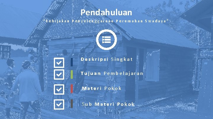 Pendahuluan “Kebijakan Penyelenggaraan Perumahan Swadaya” Deskripsi Singkat Tujuan Pembelajaran Materi Pokok Sub Materi Pokok