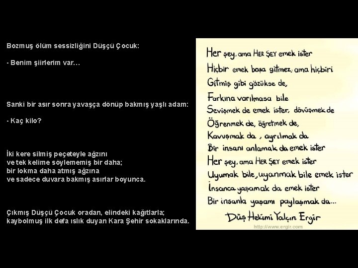 Bozmuş ölüm sessizliğini Düşçü Çocuk: - Benim şiirlerim var… Sanki bir asır sonra yavaşça