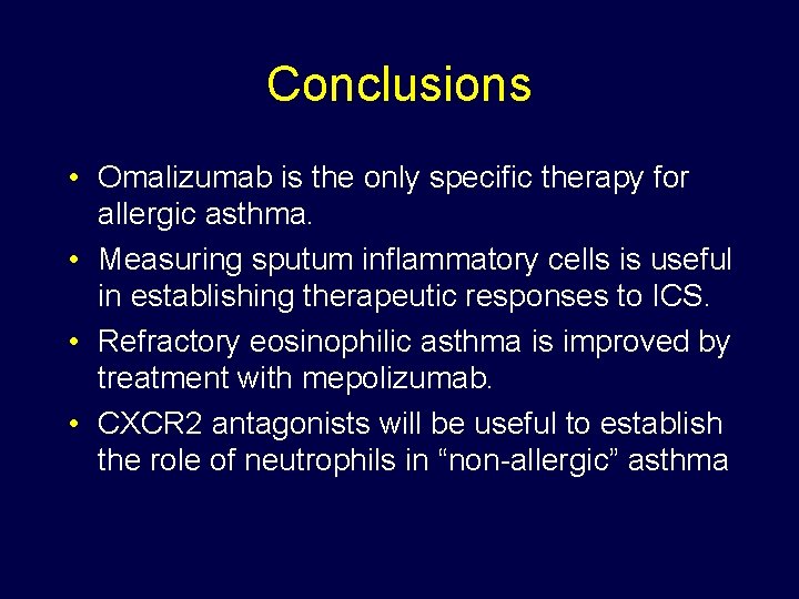 Conclusions • Omalizumab is the only specific therapy for allergic asthma. • Measuring sputum
