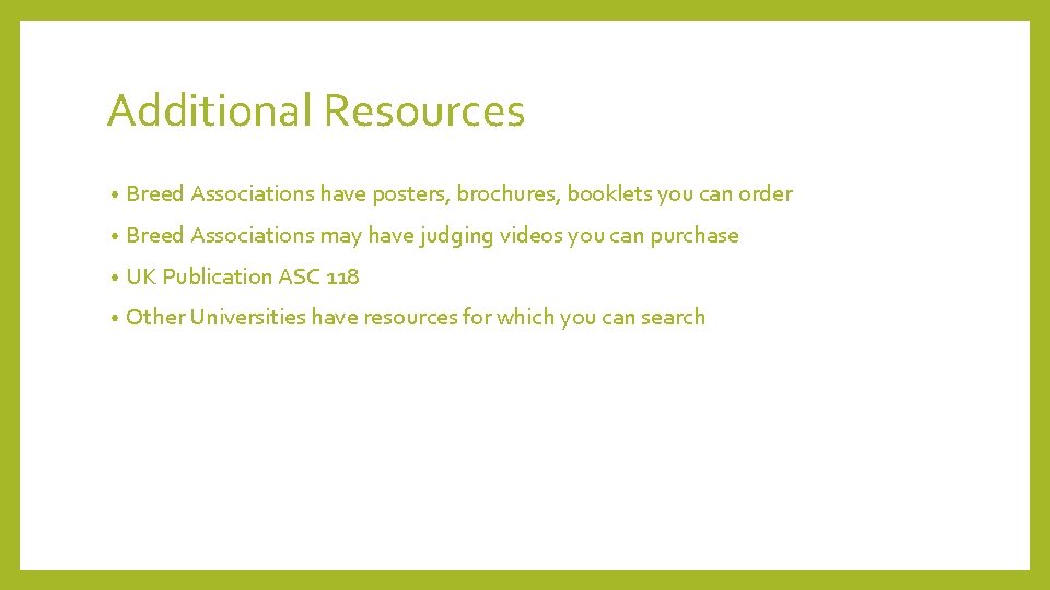 Additional Resources • Breed Associations have posters, brochures, booklets you can order • Breed