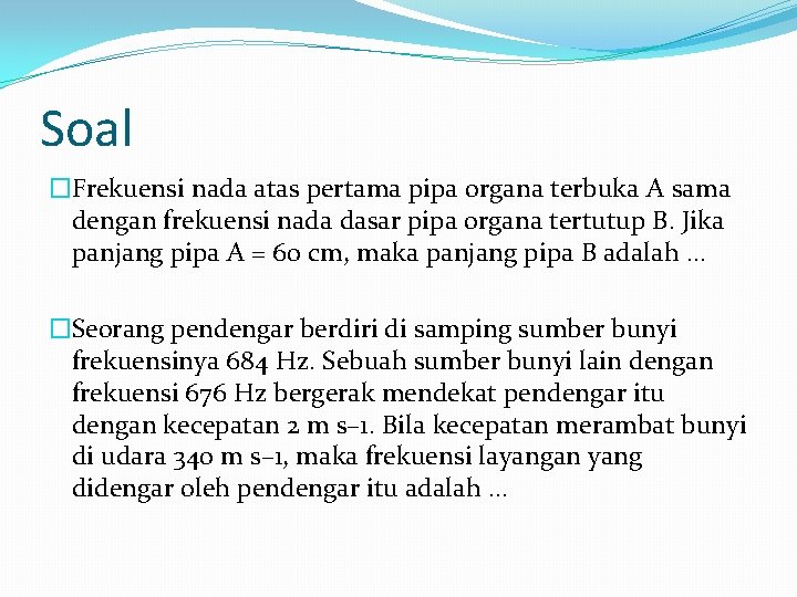 Soal �Frekuensi nada atas pertama pipa organa terbuka A sama dengan frekuensi nada dasar