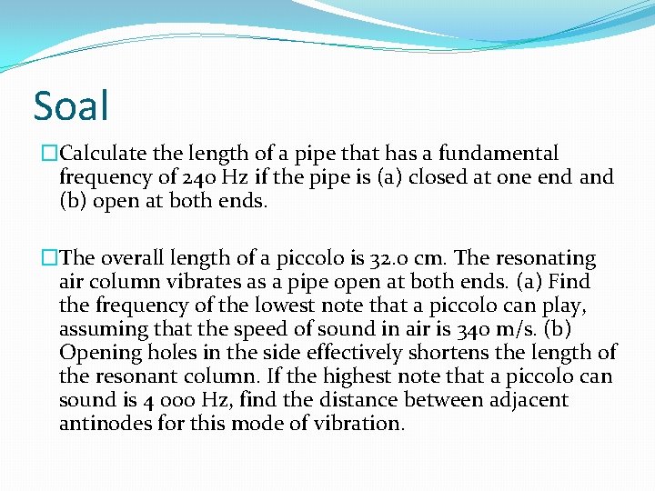 Soal �Calculate the length of a pipe that has a fundamental frequency of 240