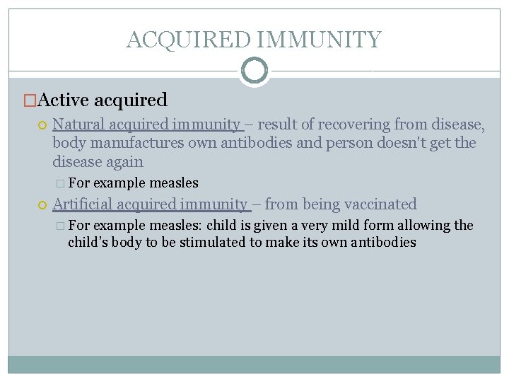 ACQUIRED IMMUNITY �Active acquired Natural acquired immunity – result of recovering from disease, body