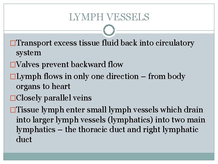 LYMPH VESSELS �Transport excess tissue fluid back into circulatory system �Valves prevent backward flow