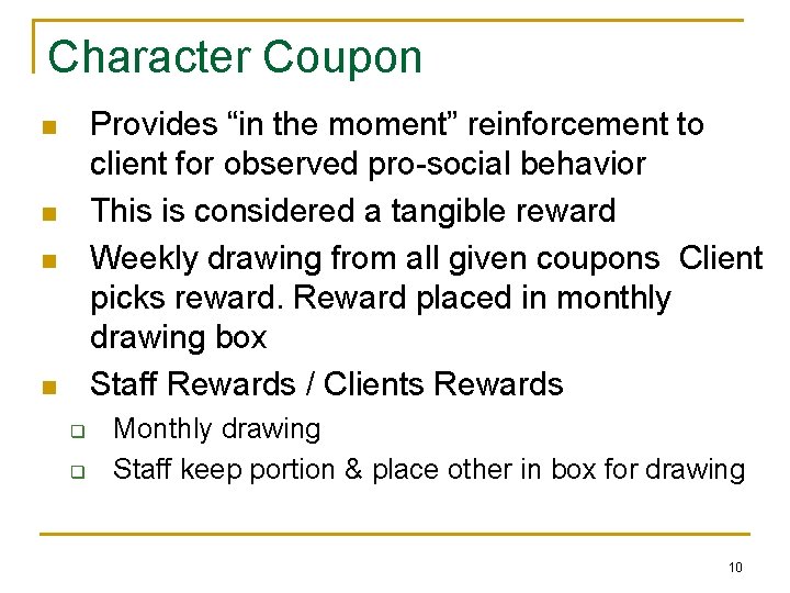 Character Coupon Provides “in the moment” reinforcement to client for observed pro-social behavior This