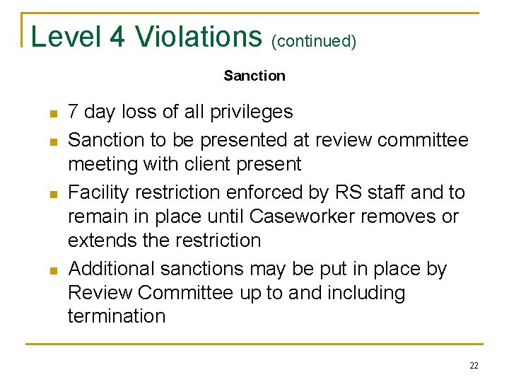 Level 4 Violations (continued) Sanction n n 7 day loss of all privileges Sanction