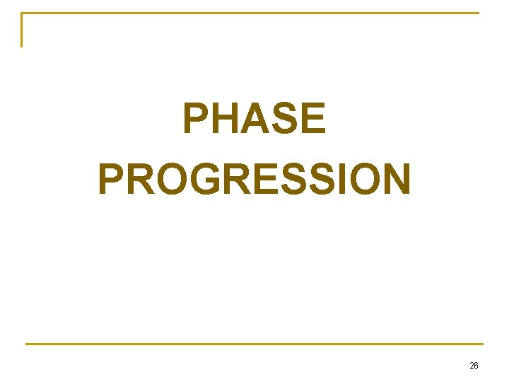 PHASE PROGRESSION 26 