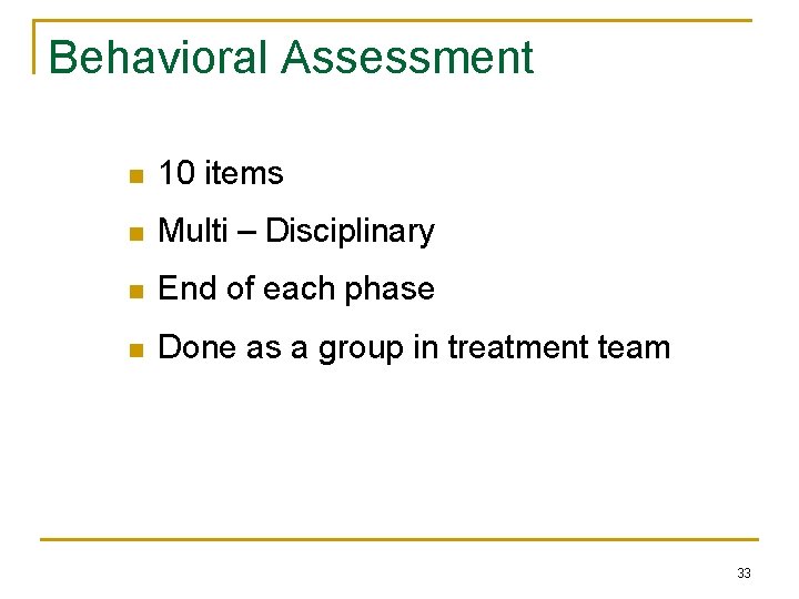 Behavioral Assessment n 10 items n Multi – Disciplinary n End of each phase