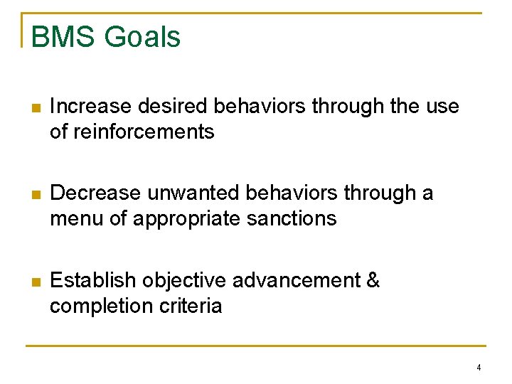 BMS Goals n Increase desired behaviors through the use of reinforcements n Decrease unwanted