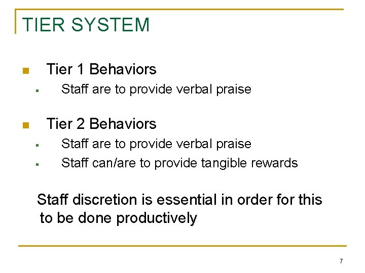 TIER SYSTEM Tier 1 Behaviors n § Staff are to provide verbal praise Tier