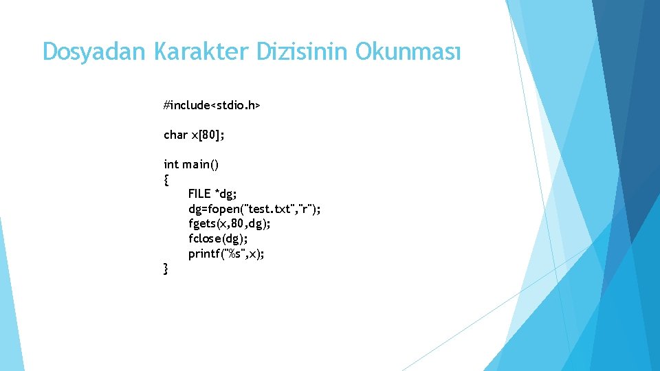 Dosyadan Karakter Dizisinin Okunması #include<stdio. h> char x[80]; int main() { FILE *dg; dg=fopen("test.