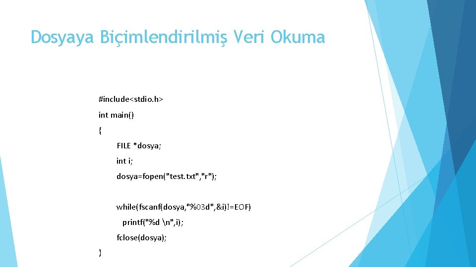 Dosyaya Biçimlendirilmiş Veri Okuma #include<stdio. h> int main() { FILE *dosya; int i; dosya=fopen("test.