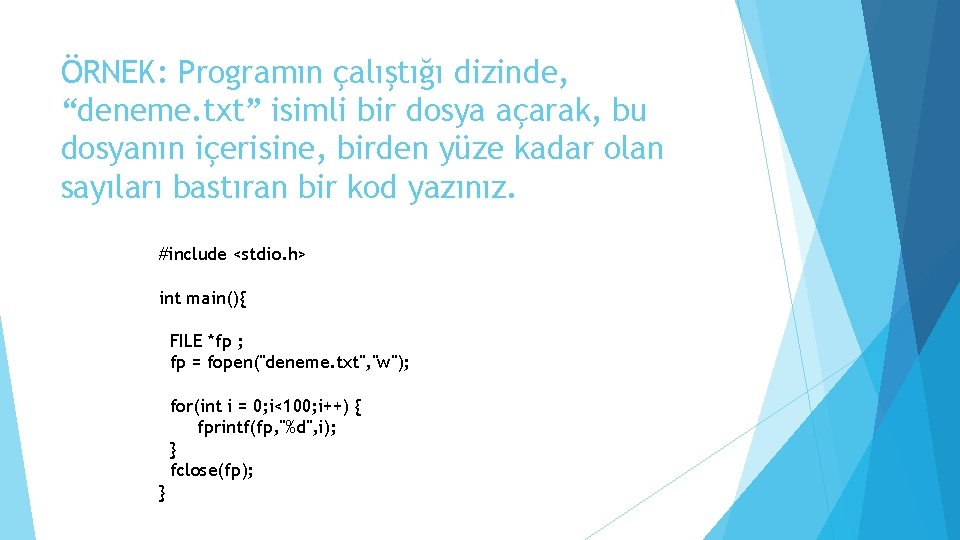 ÖRNEK: Programın çalıştığı dizinde, “deneme. txt” isimli bir dosya açarak, bu dosyanın içerisine, birden