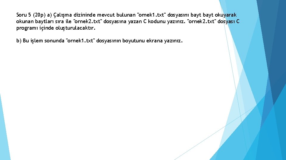 Soru 5 (20 p) a) Çalışma dizininde mevcut bulunan "ornek 1. txt" dosyasını bayt