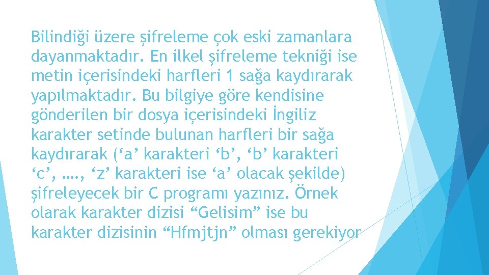 Bilindiği üzere şifreleme çok eski zamanlara dayanmaktadır. En ilkel şifreleme tekniği ise metin içerisindeki