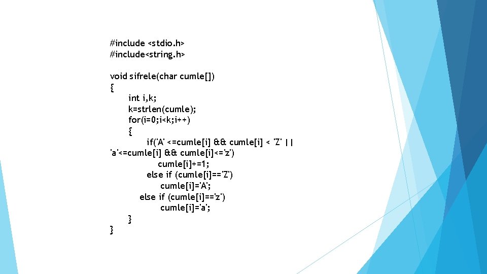 #include <stdio. h> #include<string. h> void sifrele(char cumle[]) { int i, k; k=strlen(cumle); for(i=0;