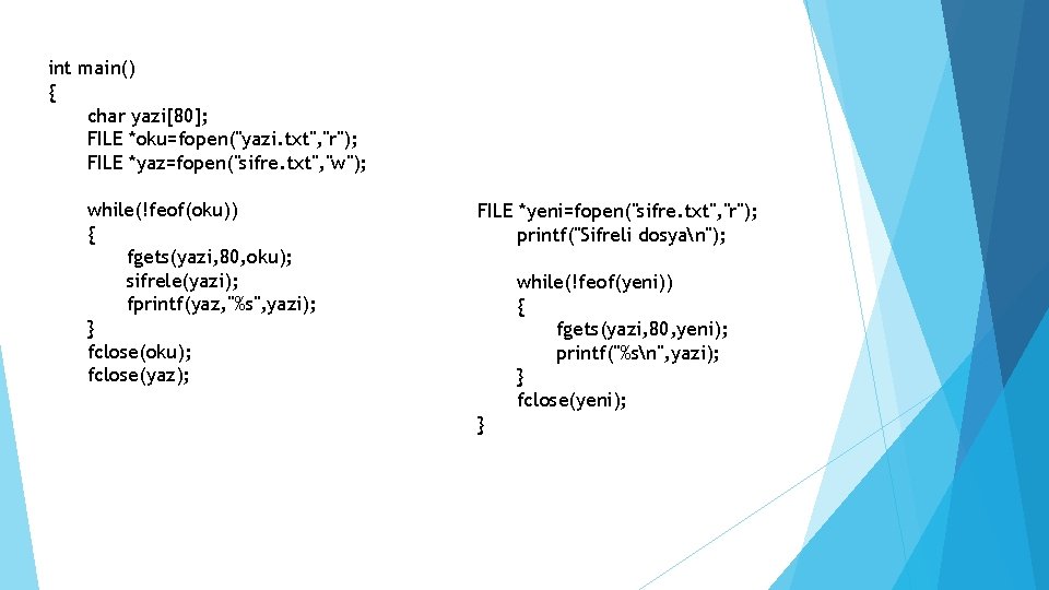 int main() { char yazi[80]; FILE *oku=fopen("yazi. txt", "r"); FILE *yaz=fopen("sifre. txt", "w"); while(!feof(oku))