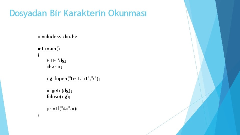 Dosyadan Bir Karakterin Okunması #include<stdio. h> int main() { FILE *dg; char x; dg=fopen("test.