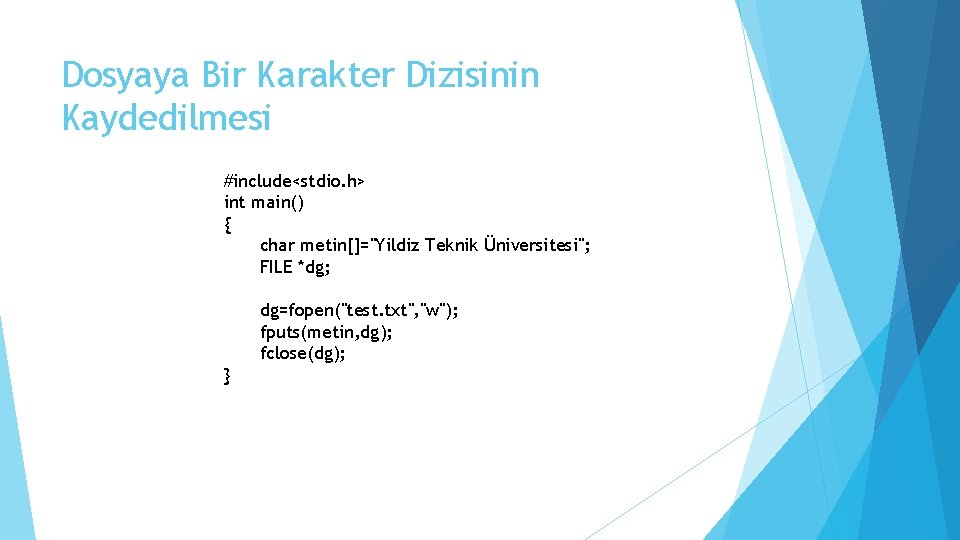 Dosyaya Bir Karakter Dizisinin Kaydedilmesi #include<stdio. h> int main() { char metin[]="Yildiz Teknik Üniversitesi";