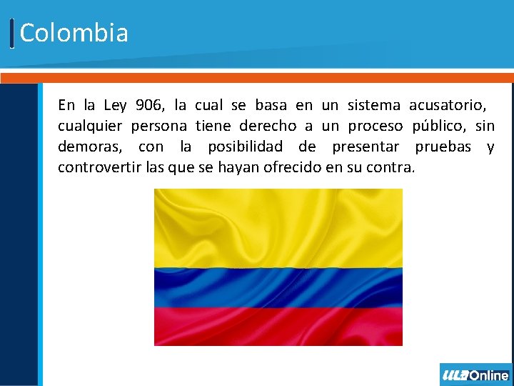 Colombia En la Ley 906, la cual se basa en un sistema acusatorio, cualquier