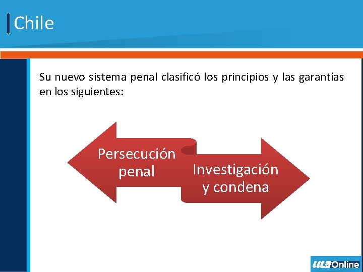 Chile Su nuevo sistema penal clasificó los principios y las garantías en los siguientes: