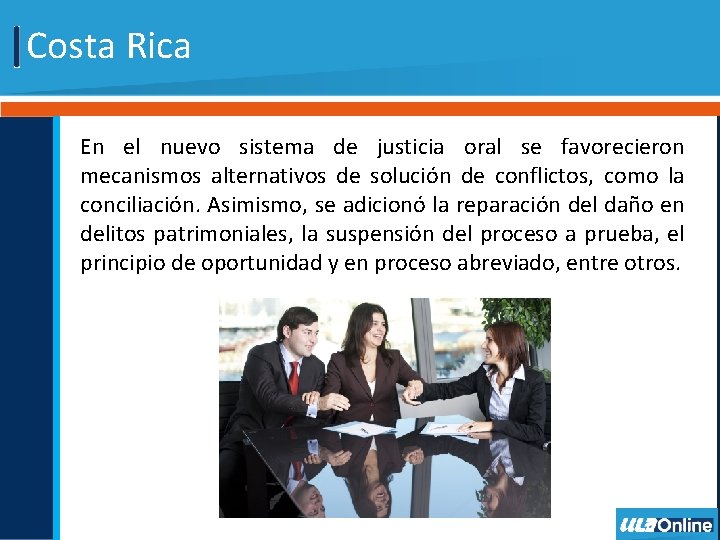 Costa Rica En el nuevo sistema de justicia oral se favorecieron mecanismos alternativos de