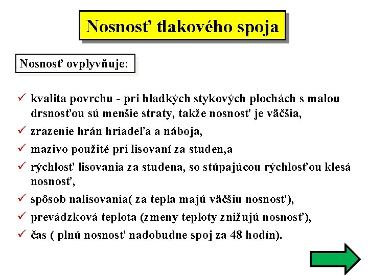 Nosnosť tlakového spoja Nosnosť ovplyvňuje: ü kvalita povrchu - pri hladkých stykových plochách s