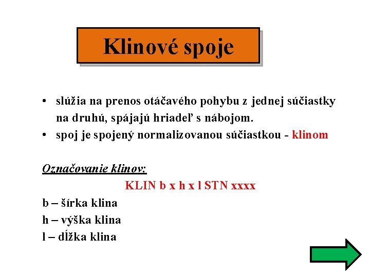 Klinové spoje • slúžia na prenos otáčavého pohybu z jednej súčiastky na druhú, spájajú