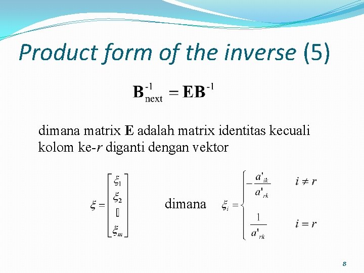 Product form of the inverse (5) dimana matrix E adalah matrix identitas kecuali kolom