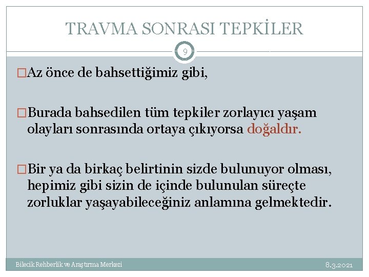 TRAVMA SONRASI TEPKİLER 9 �Az önce de bahsettiğimiz gibi, �Burada bahsedilen tüm tepkiler zorlayıcı